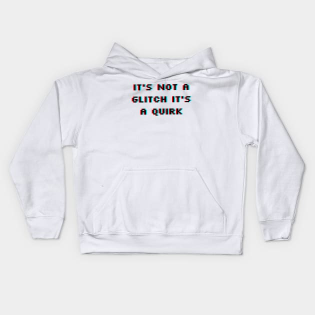 It's Not a Glitch It's a Quirk Kids Hoodie by QuantumThreads